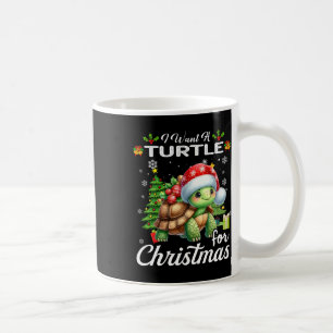 I Want A Turtle For Christmas Cute Gifts Xmas Cost Coffee Mug