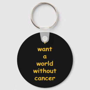i want a world without cancer keychain