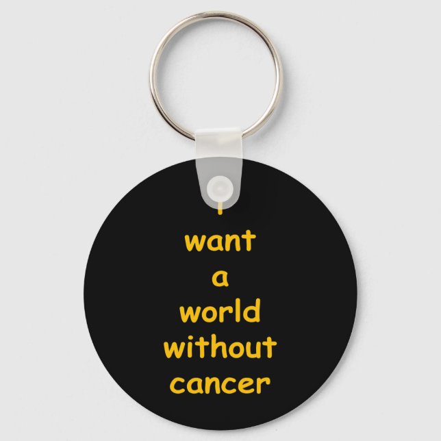 i want a world without cancer  keychain (Front)