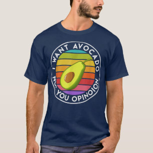 I want Avocado not your Opinion funny vegan Saying T-Shirt