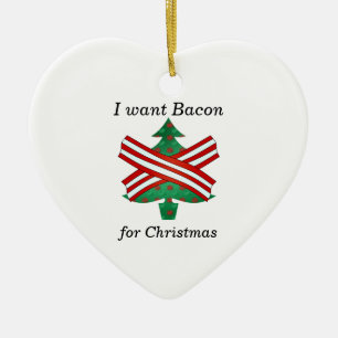 I want bacon for christmas ceramic ornament