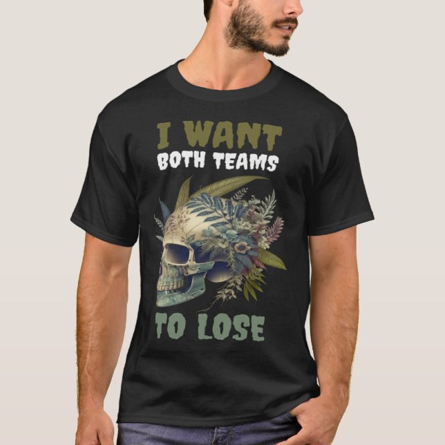 I Want Both Teams To Lose  2 T-Shirt (Front)
