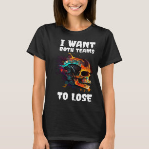 I Want Both Teams To Lose  3 T-Shirt
