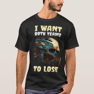 I Want Both Teams To Lose T-Shirt