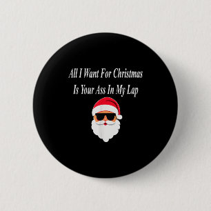 I Want Christmas Funny Naughty Dirty Raunchy Gift 2 Inch Round Button