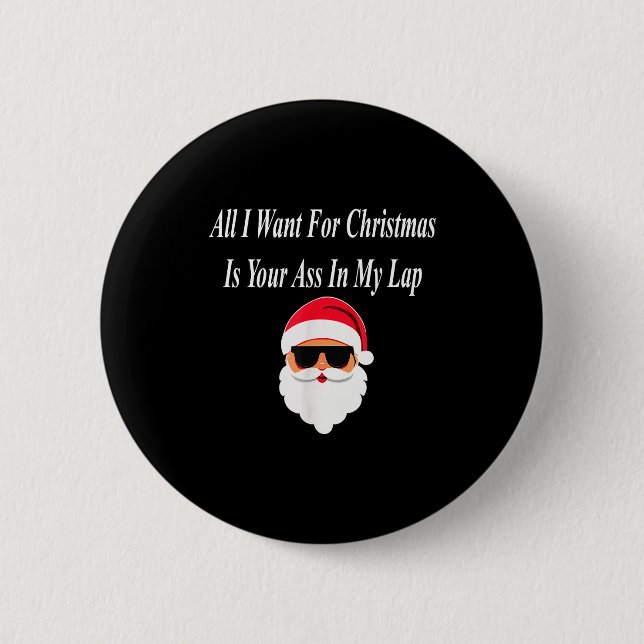 I Want Christmas Funny Naughty Dirty Raunchy Gift  2 Inch Round Button (Front)