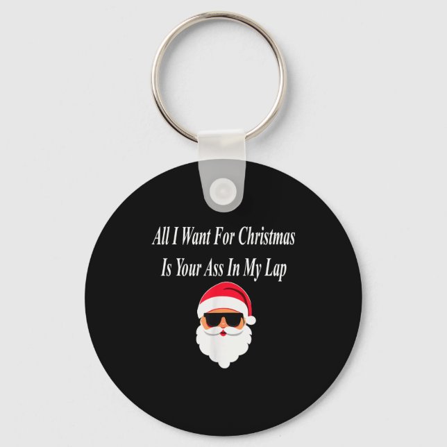 I Want Christmas Funny Naughty Dirty Raunchy Gift  Keychain (Front)