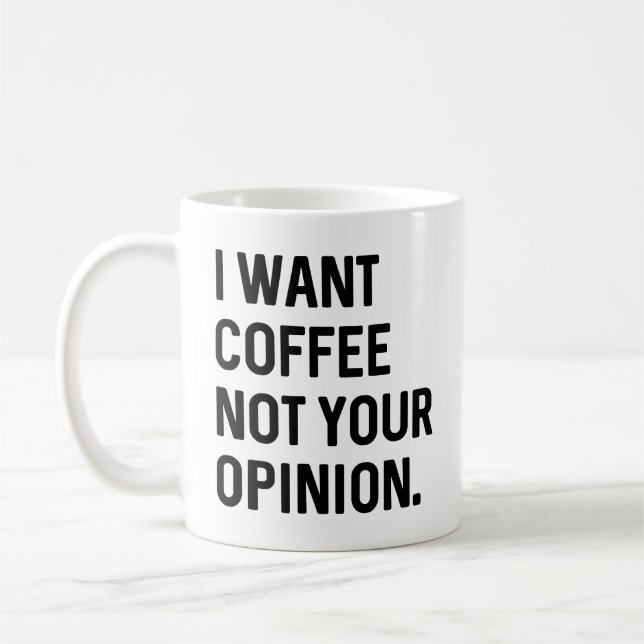 I Want Coffee Not Your Opinion Coffee Mug (Left)