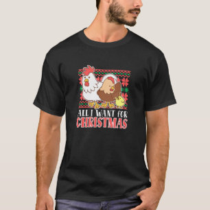 I Want For Christmas Chicken Rooster Hen Farm Anim T-Shirt