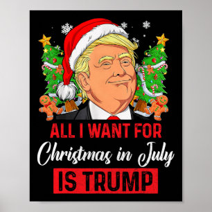 I Want For Christmas In July Is Trump Funny Santa  Poster