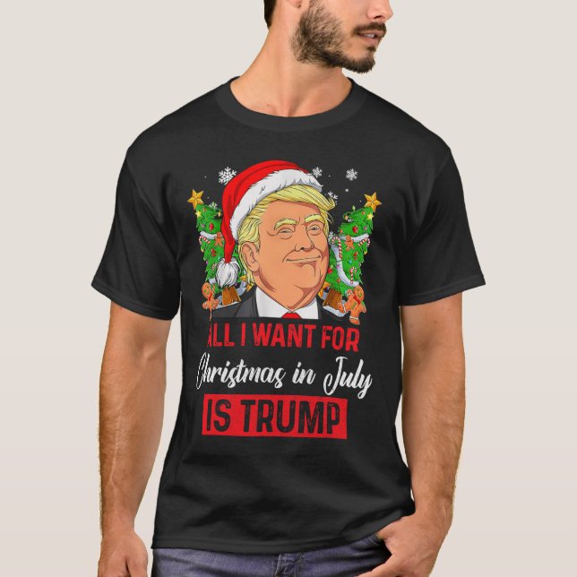 I Want For Christmas In July Is Trump Funny Santa  T-Shirt (Front)