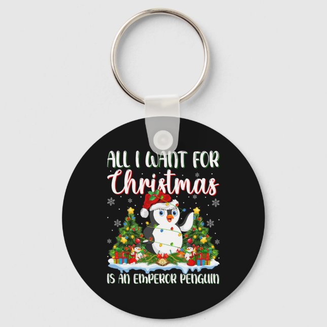 I Want For Christmas Is A Emperor Penguin Xmas Tre Keychain (Front)