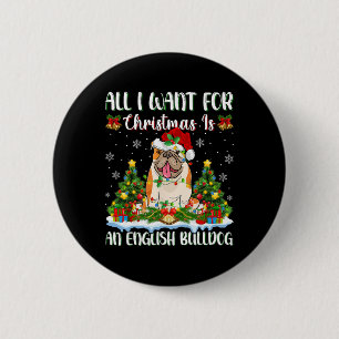 I Want For Christmas Is A English Bulldog Xmas Tre 2 Inch Round Button