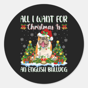 I Want For Christmas Is A English Bulldog Xmas Tre Classic Round Sticker