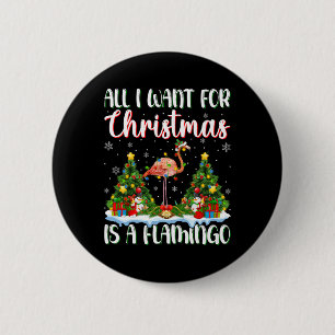 I Want For Christmas Is A Flamingo Bird Xmas Tree 2 Inch Round Button