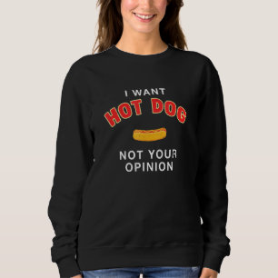 I Want Hot Dog Not Your Opinion Sausage Foodie Bun Sweatshirt