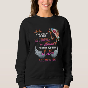 I Want Is For My Brother In Heaven Missed Memories Sweatshirt