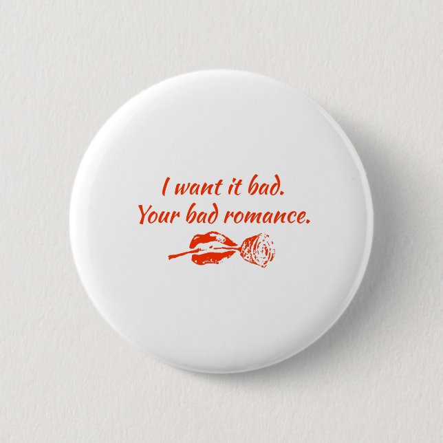 I want it bad. Your bad romance 2 Inch Round Button (Front)