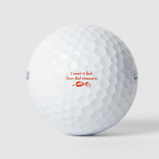 I want it bad. Your bad romance Golf Balls (Front)