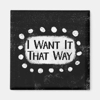 I Want It That Way Refrigerator Magnet