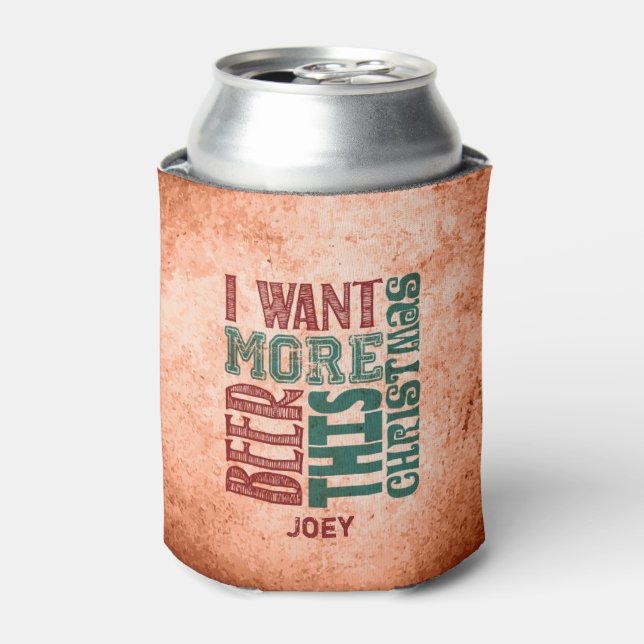 I Want More Beer, Rustic, Funny Can Cooler (Can Front)