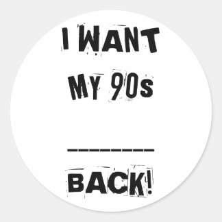 I WANT MY ___ 90s Back Stickers