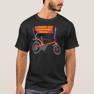 I want my chopper back T-Shirt