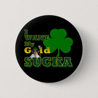 I Want My Gold 2 Inch Round Button