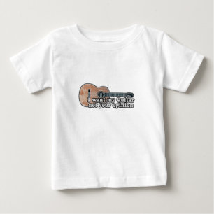 I want my guitar. not your opinion. funny quote baby T-Shirt