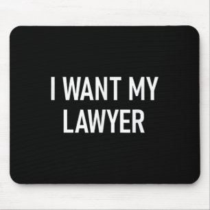 I Want My Lawyer, Funny, Jokes, Sarcastic  Mouse Pad