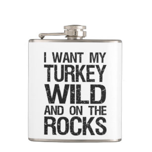 I Want my Turkey Wild on the rocks Funny Gfit Hip Flask