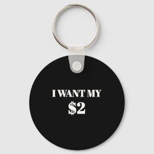 I Want My Two Dollars $2 Funny Vintage Movie Quote Keychain