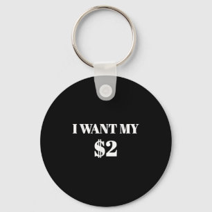 I Want My Two Dollars $2 Funny Vintage Movie Quote Keychain