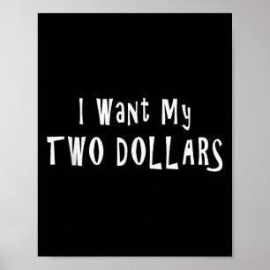 I Want My Two Dollars Tee Funny 80s Movie Humour P Poster