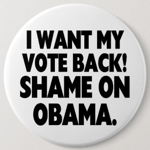 I want my vote back! Shame on Obama. 6 Inch Round Button