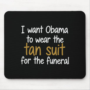 I Want Obama To Wear The Tan Suit T-shirt_1.png Mouse Pad