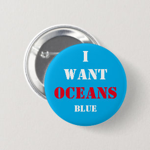 I Want Oceans BLUE! Voting for Future 2 Inch Round Button