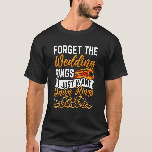 I Want Onion Rings T-Shirt (Front)