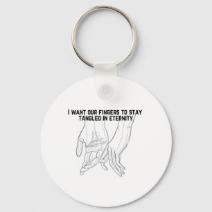 I want our fingers to stay tangled in eternity keychain