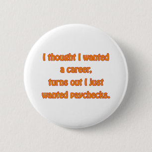 I Want Paychecks 2 Inch Round Button