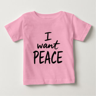 “I Want Peace”  design Baby T-Shirt