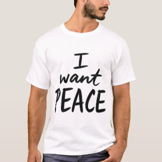 “I Want Peace” design T-Shirt