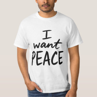 “I Want Peace” design T-Shirt
