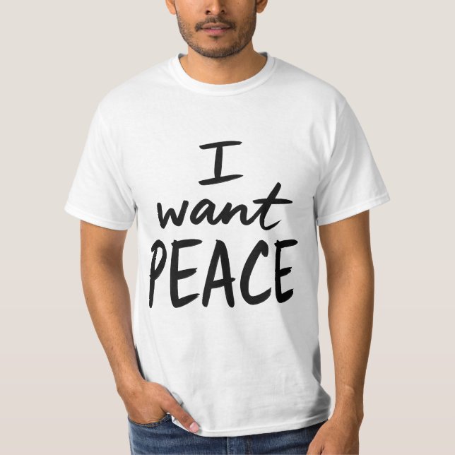 “I Want Peace”  design T-Shirt (Front)