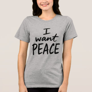 “I Want Peace” design Tri-Blend Shirt