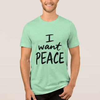 “I Want Peace” design Tri-Blend Shirt