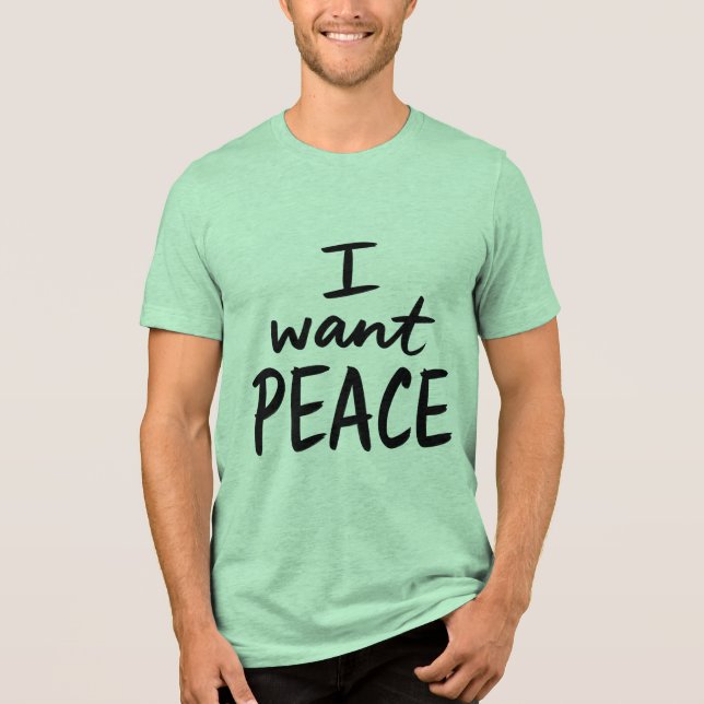 “I Want Peace”  design Tri-Blend Shirt (Front)