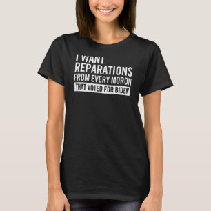 I Want Reparations From Every Mo ron on back T-Shirt