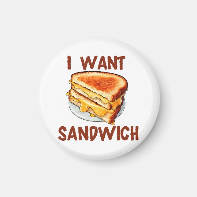I Want Sandwich Magnet (Front)