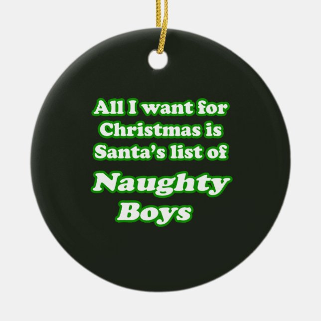 I WANT SANTA'S LIST OF NAUGHTY BOYS CERAMIC ORNAMENT (Front)